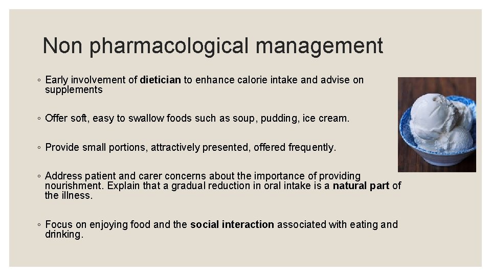 Non pharmacological management ◦ Early involvement of dietician to enhance calorie intake and advise