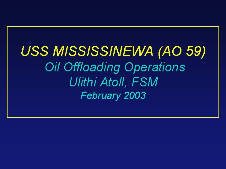 USS MISSISSINEWA (AO 59) Oil Offloading Operations Ulithi Atoll, FSM February 2003 