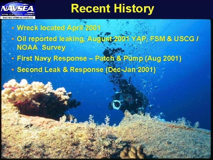 Recent History • Wreck located April 2001 • Oil reported leaking, August 2001 YAP,