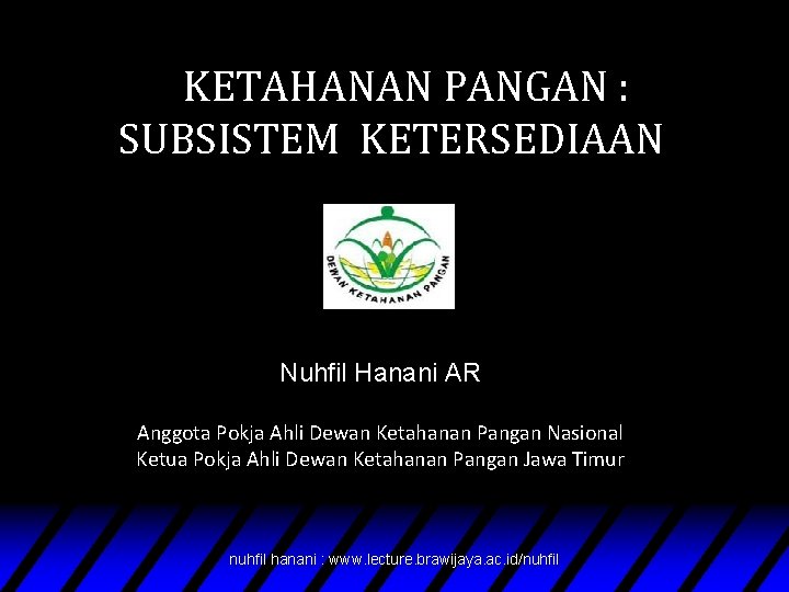 KETAHANAN PANGAN : SUBSISTEM KETERSEDIAAN Nuhfil Hanani AR Anggota Pokja Ahli Dewan Ketahanan Pangan