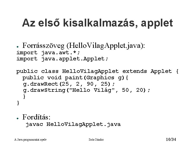 Az első kisalkalmazás, applet ● Forrásszöveg (Hello. Vilag. Applet. java): import java. awt. *;