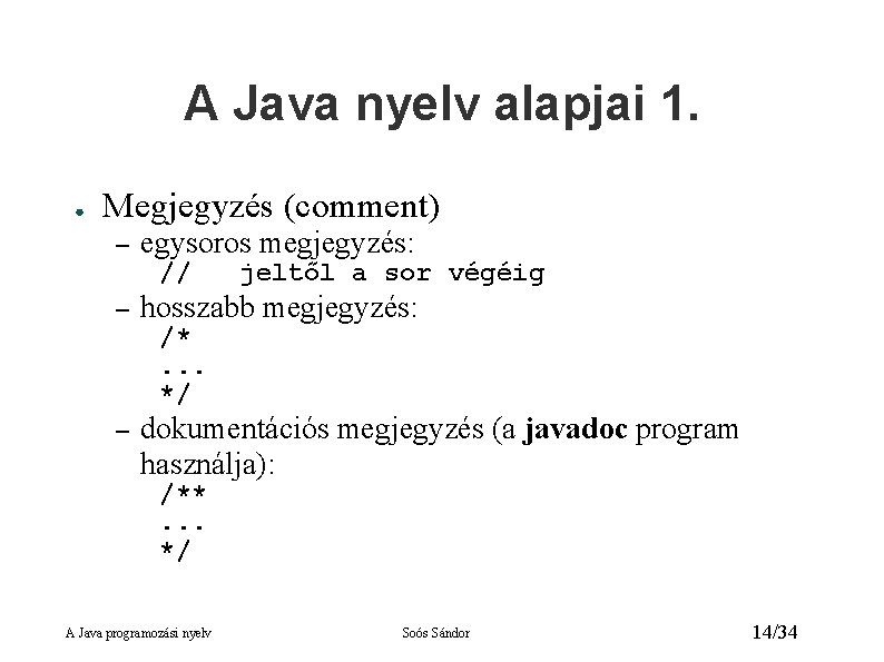 A Java nyelv alapjai 1. ● Megjegyzés (comment) – egysoros megjegyzés: // – jeltől