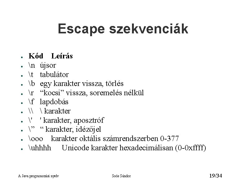 Escape szekvenciák ● ● ● Kód Leírás n újsor t tabulátor b egy karakter