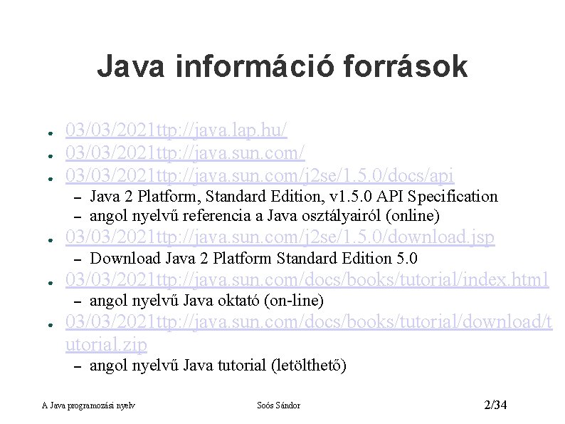 Java információ források ● ● ● 03/03/2021 ttp: //java. lap. hu/ 03/03/2021 ttp: //java.