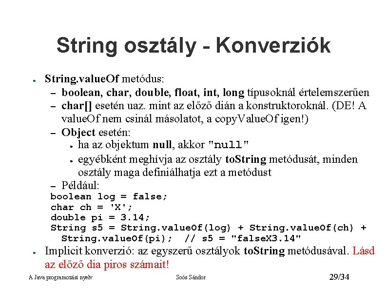 String osztály - Konverziók ● String. value. Of metódus: – boolean, char, double, float,