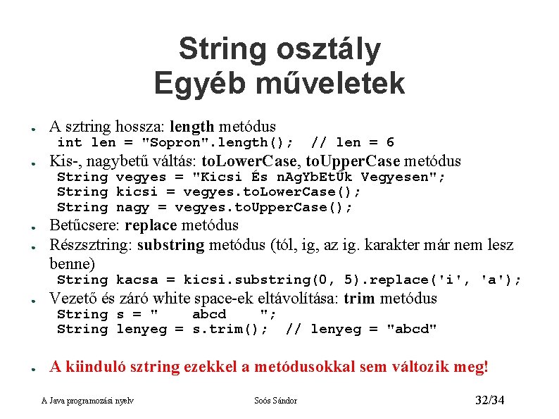 String osztály Egyéb műveletek ● A sztring hossza: length metódus int len = "Sopron".