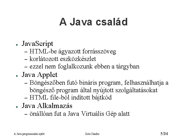 A Java család ● Java. Script – – – ● Java Applet – –