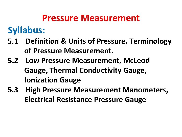 Pressure Measurement Syllabus: 5. 1 Definition & Units of Pressure, Terminology of Pressure Measurement.