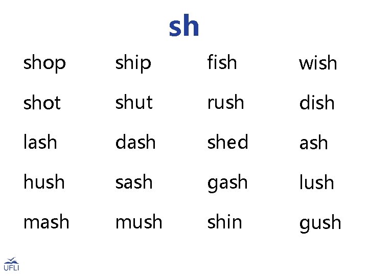 sh shop ship fish wish shot shut rush dish lash dash shed ash hush