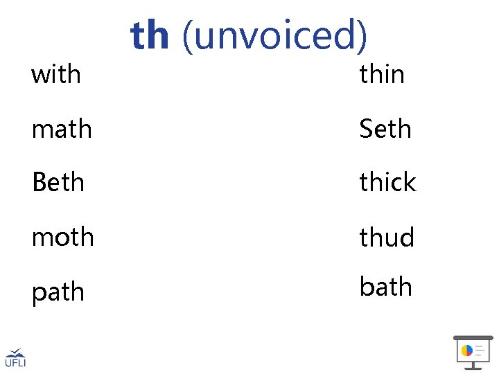 with th (unvoiced) thin math Seth Beth thick moth thud path bath 