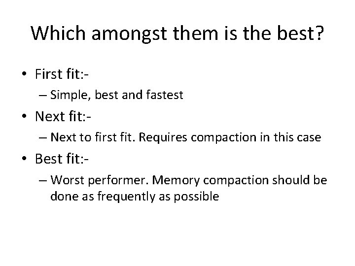 Which amongst them is the best? • First fit: – Simple, best and fastest Which amongst them is the best? • First fit: – Simple, best and fastest