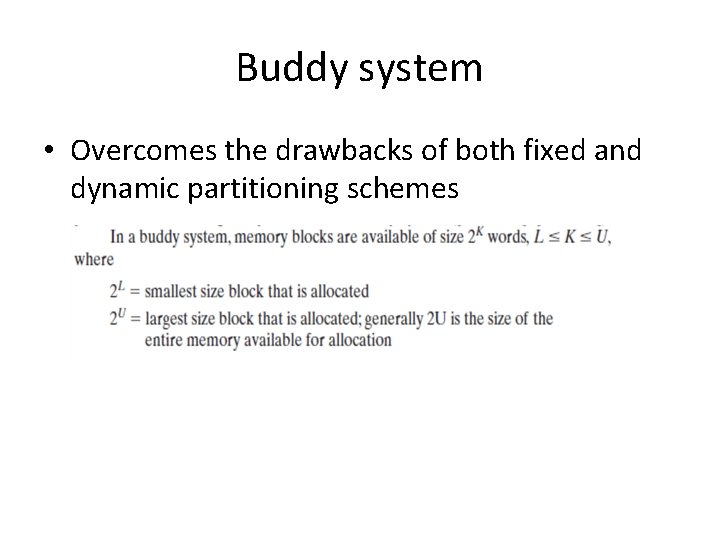 Buddy system • Overcomes the drawbacks of both fixed and dynamic partitioning schemes Buddy system • Overcomes the drawbacks of both fixed and dynamic partitioning schemes