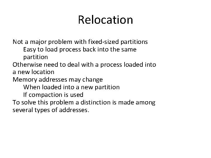 Relocation Not a major problem with fixed-sized partitions Easy to load process back into Relocation Not a major problem with fixed-sized partitions Easy to load process back into
