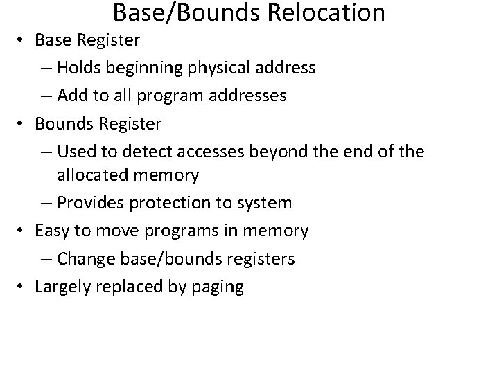 Base/Bounds Relocation • Base Register – Holds beginning physical address – Add to all Base/Bounds Relocation • Base Register – Holds beginning physical address – Add to all