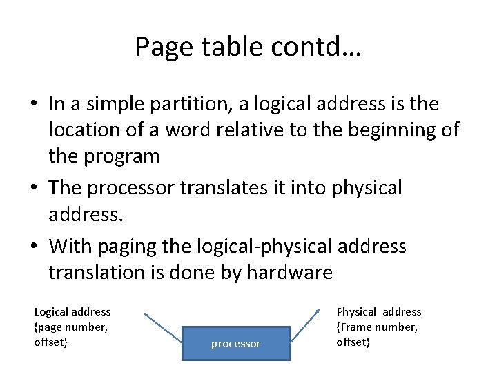 Page table contd… • In a simple partition, a logical address is the location Page table contd… • In a simple partition, a logical address is the location