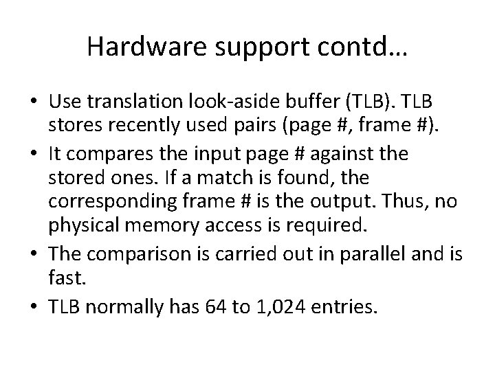 Hardware support contd… • Use translation look-aside buffer (TLB). TLB stores recently used pairs Hardware support contd… • Use translation look-aside buffer (TLB). TLB stores recently used pairs
