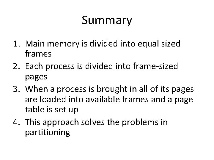 Summary 1. Main memory is divided into equal sized frames 2. Each process is Summary 1. Main memory is divided into equal sized frames 2. Each process is