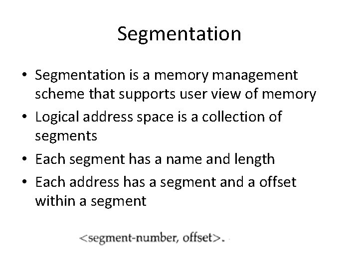 Segmentation • Segmentation is a memory management scheme that supports user view of memory Segmentation • Segmentation is a memory management scheme that supports user view of memory