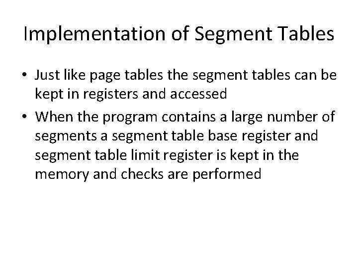 Implementation of Segment Tables • Just like page tables the segment tables can be Implementation of Segment Tables • Just like page tables the segment tables can be