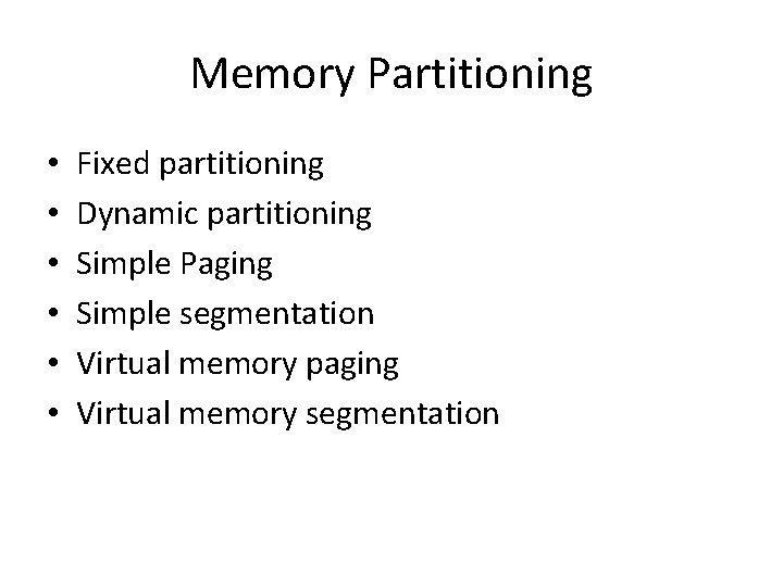 Memory Partitioning • • • Fixed partitioning Dynamic partitioning Simple Paging Simple segmentation Virtual Memory Partitioning • • • Fixed partitioning Dynamic partitioning Simple Paging Simple segmentation Virtual