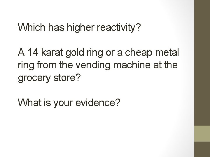 Which has higher reactivity? A 14 karat gold ring or a cheap metal ring