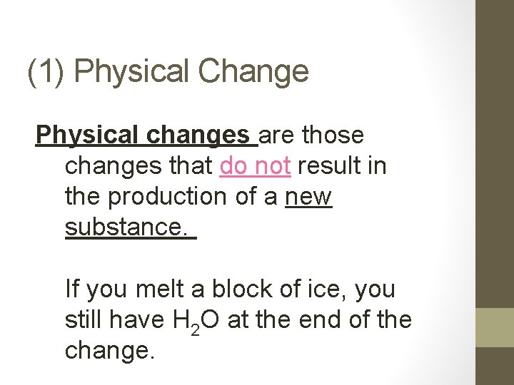 (1) Physical Change Physical changes are those changes that do not result in the