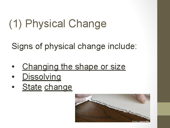 (1) Physical Change Signs of physical change include: • Changing the shape or size