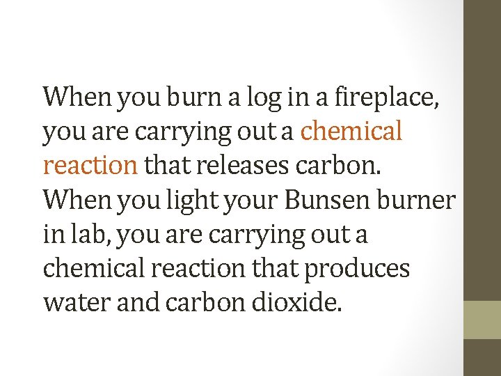 When you burn a log in a fireplace, you are carrying out a chemical