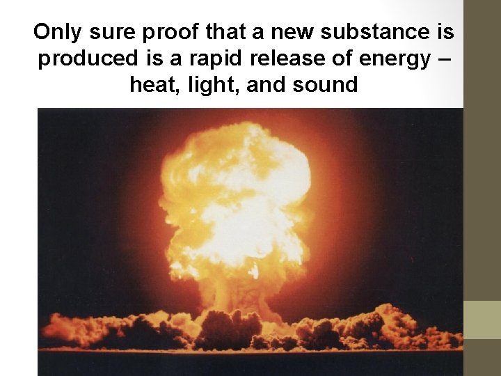 Only sure proof that a new substance is produced is a rapid release of