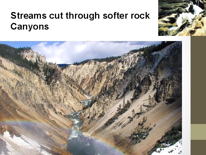 Streams cut through softer rock Canyons 