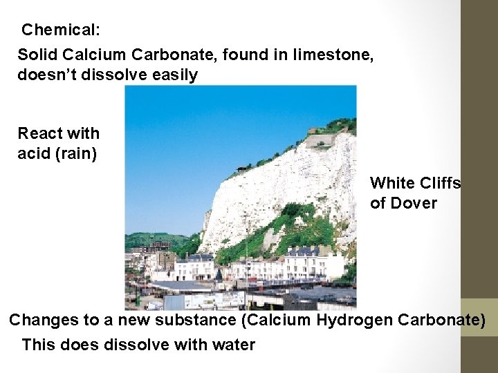 Chemical: Solid Calcium Carbonate, found in limestone, doesn’t dissolve easily React with acid (rain)