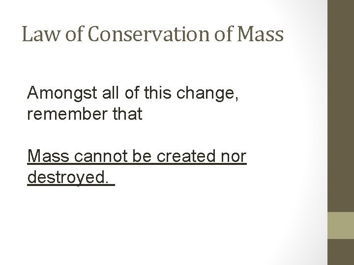 Law of Conservation of Mass Amongst all of this change, remember that Mass cannot