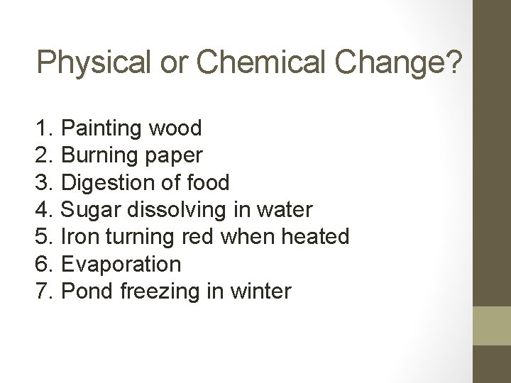 Physical or Chemical Change? 1. Painting wood 2. Burning paper 3. Digestion of food