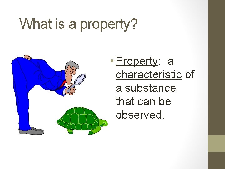 What is a property? • Property: a characteristic of a substance that can be