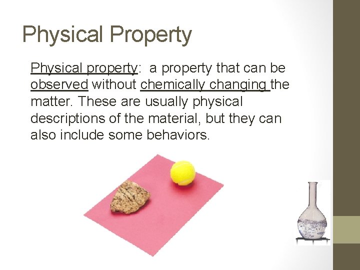 Physical Property Physical property: a property that can be observed without chemically changing the