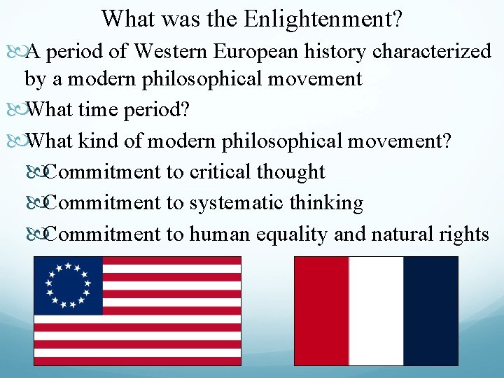 What was the Enlightenment? A period of Western European history characterized by a modern