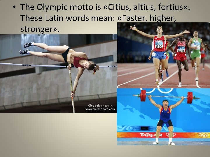  • The Olympic motto is «Citius, altius, fortius» . These Latin words mean: