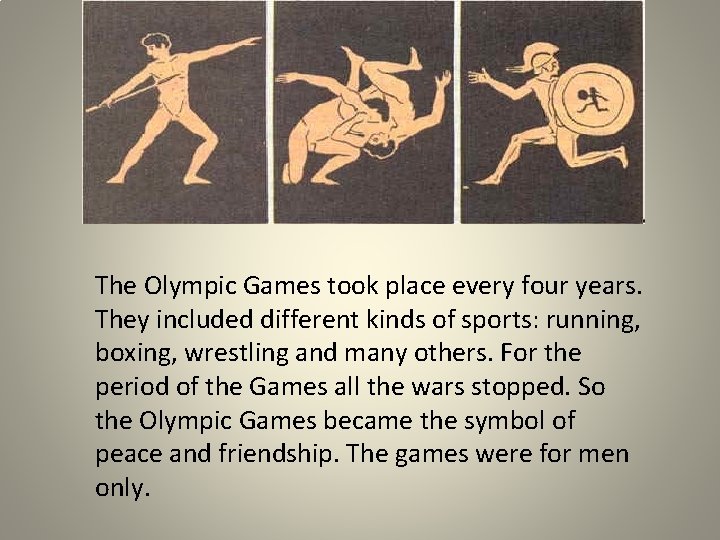 The Olympic Games took place every four years. They included different kinds of sports: