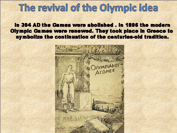 The revival of the Olympic idea In 394 AD the Games were abolished. In