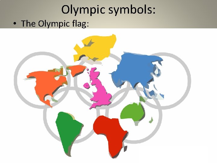 Olympic symbols: • The Olympic flag: 