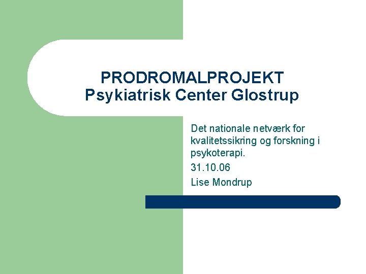 PRODROMALPROJEKT Psykiatrisk Center Glostrup Det nationale netværk for kvalitetssikring og forskning i psykoterapi. 31.