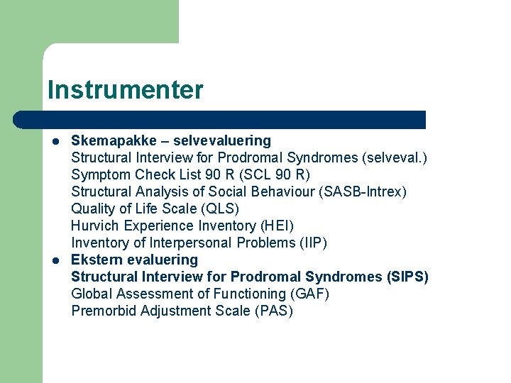 Instrumenter l l Skemapakke – selvevaluering Structural Interview for Prodromal Syndromes (selveval. ) Symptom