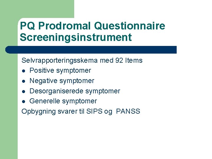 PQ Prodromal Questionnaire Screeningsinstrument Selvrapporteringsskema med 92 Items l Positive symptomer l Negative symptomer