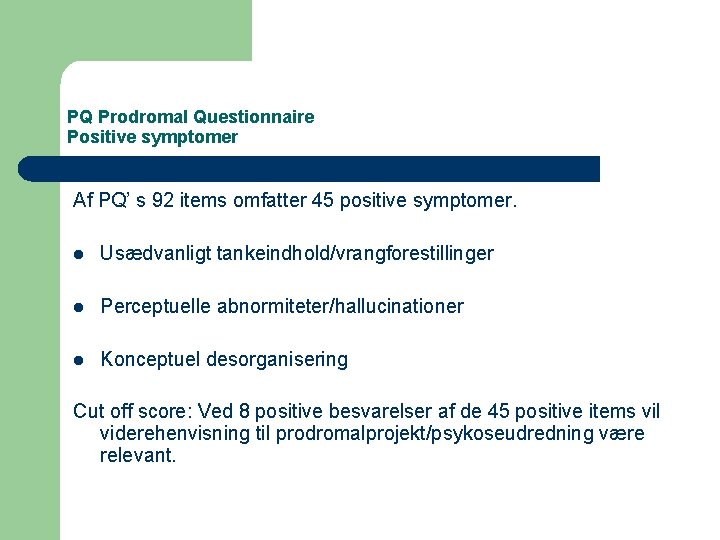 PQ Prodromal Questionnaire Positive symptomer Af PQ’ s 92 items omfatter 45 positive symptomer.