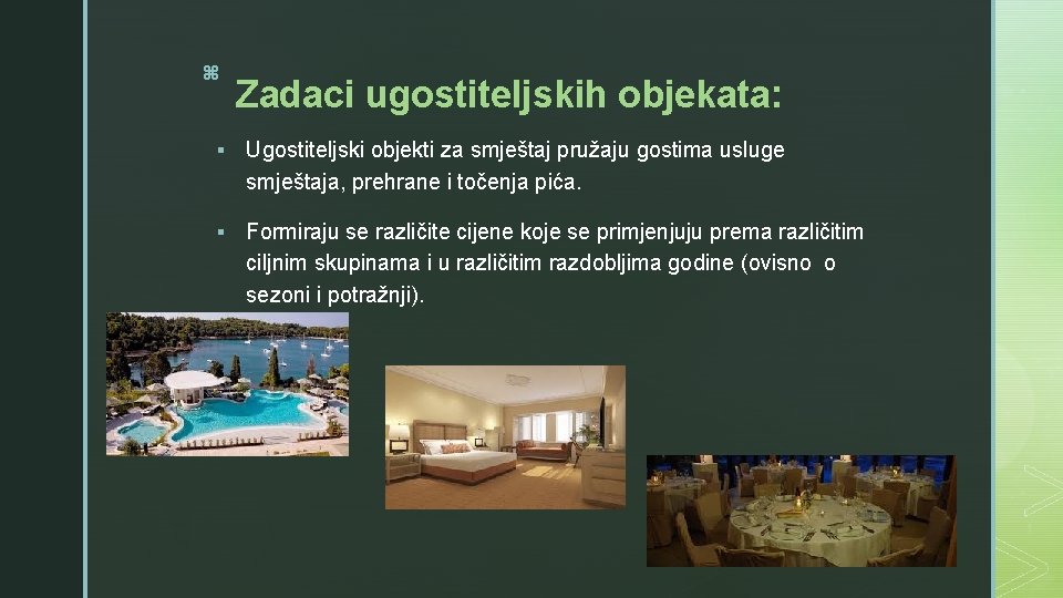 z Zadaci ugostiteljskih objekata: § Ugostiteljski objekti za smještaj pružaju gostima usluge smještaja, prehrane