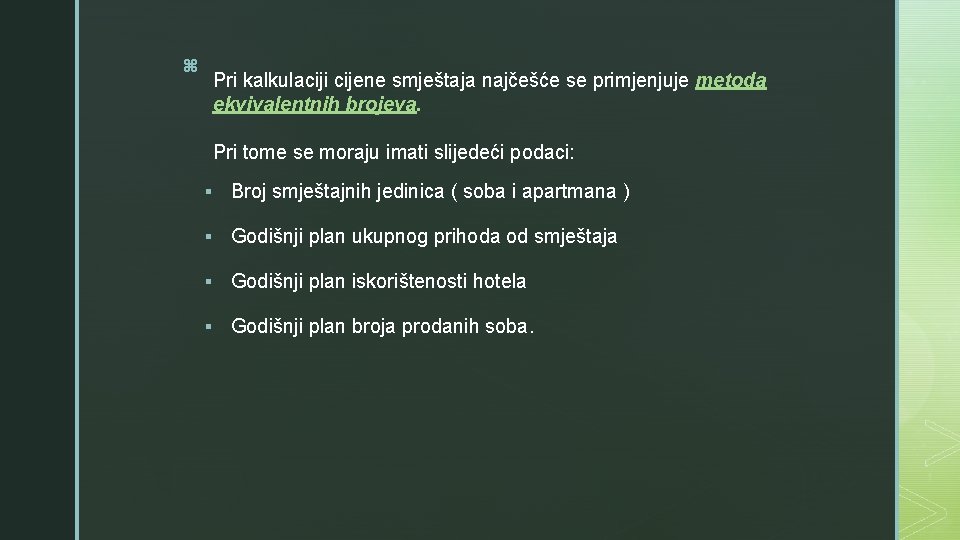 z Pri kalkulaciji cijene smještaja najčešće se primjenjuje metoda ekvivalentnih brojeva. Pri tome se