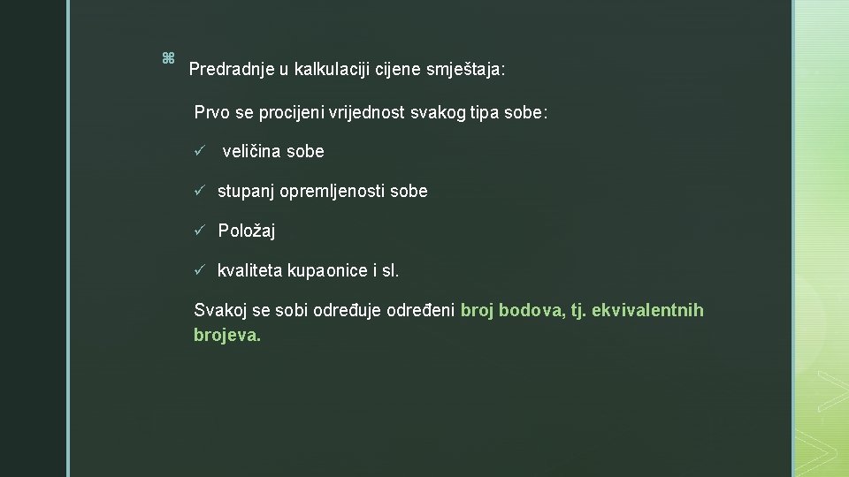 z Predradnje u kalkulaciji cijene smještaja: Prvo se procijeni vrijednost svakog tipa sobe: ü