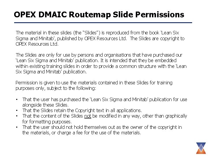 OPEX DMAIC Routemap Slide Permissions The material in these slides (the “Slides”) is reproduced