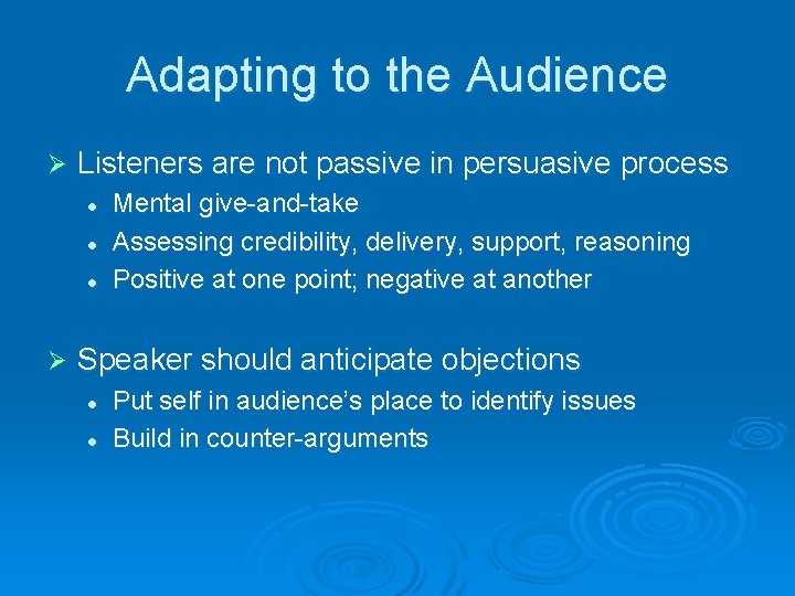 Adapting to the Audience Ø Listeners are not passive in persuasive process l l