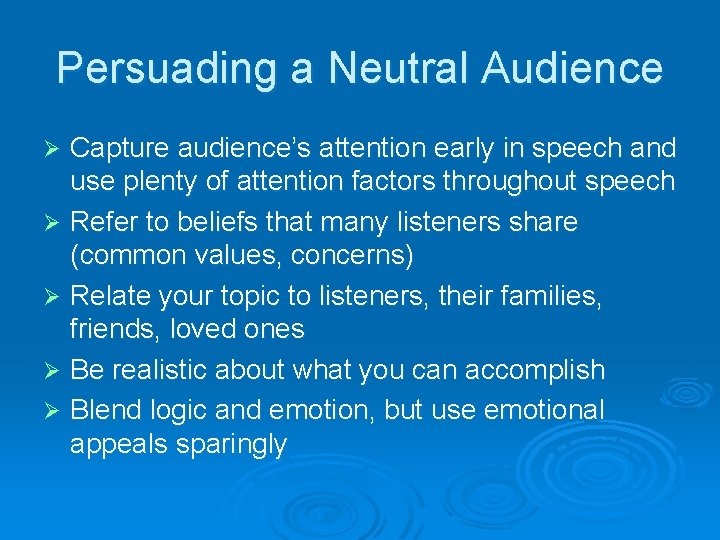 Persuading a Neutral Audience Capture audience’s attention early in speech and use plenty of